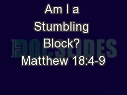 Am I a Stumbling Block? Matthew 18:4-9