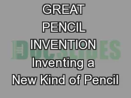 GREAT PENCIL INVENTION Inventing a New Kind of Pencil