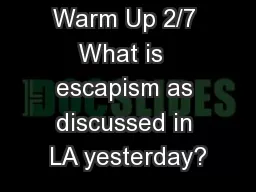 Warm Up 2/7 What is  escapism as discussed in LA yesterday?