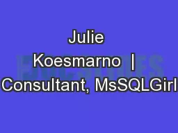Julie Koesmarno  |  Consultant, MsSQLGirl