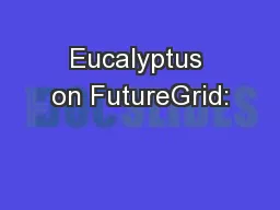 Eucalyptus on FutureGrid: