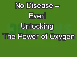 No Disease – Ever! Unlocking The Power of Oxygen