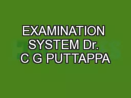 EXAMINATION SYSTEM Dr. C G PUTTAPPA