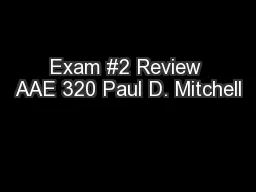 Exam #2 Review AAE 320 Paul D. Mitchell
