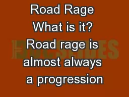 Road Rage What is it? Road rage is almost always a progression