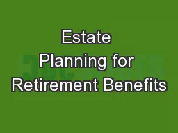Estate Planning for Retirement Benefits