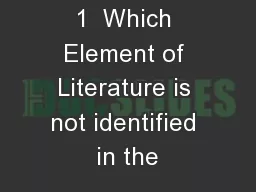 Bell Ringer # 1  Which Element of Literature is not identified in the