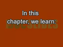 In this chapter, we learn: