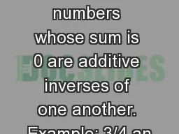Additive Inverse : Two numbers whose sum is 0 are additive inverses of one another. Example: