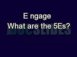 E ngage What are the 5Es?