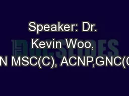Speaker: Dr. Kevin Woo, RN MSC(C), ACNP,GNC(C)