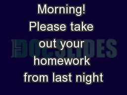 Good Morning! Please take out your homework from last night