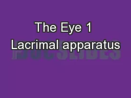 The Eye 1 Lacrimal apparatus