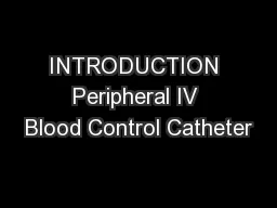 INTRODUCTION Peripheral IV Blood Control Catheter