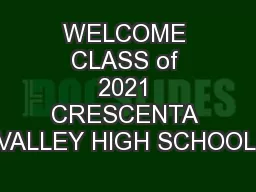 WELCOME CLASS of 2021 CRESCENTA VALLEY HIGH SCHOOL: