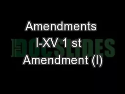 Amendments I-XV 1 st  Amendment (I)