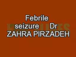 Febrile seizure     Dr  ZAHRA PIRZADEH