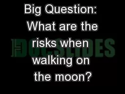 Big Question:  What are the risks when walking on the moon?