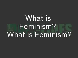 What is Feminism? What is Feminism?