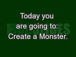 Today you are going to: Create a Monster.