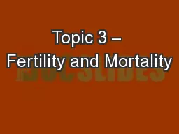 Topic 3 – Fertility and Mortality