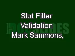 Slot Filler Validation Mark Sammons,
