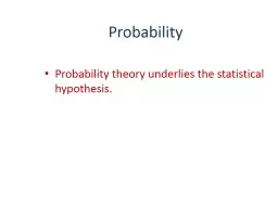 Slide  1 Probability Probability theory underlies the statistical hypothesis.