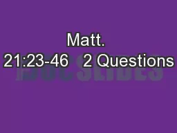 Matt. 21:23-46   2 Questions