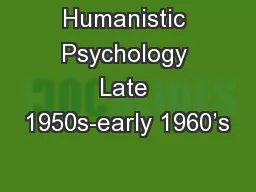 Humanistic Psychology Late 1950s-early 1960’s