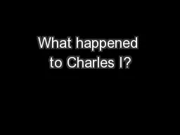 What happened to Charles I?