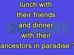 “People ate lunch with their friends and dinner with their ancestors in paradise.”