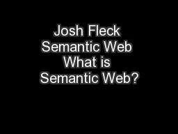 Josh Fleck Semantic Web What is Semantic Web?