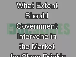 From Flint to  Hinkley : To What Extent Should Government Intervene in the Market for Clean Drinkin