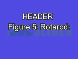 HEADER Figure 5: Rotarod: