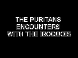 THE PURITANS ENCOUNTERS WITH THE IROQUOIS
