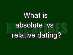 PPT-What is absolute vs relative dating?