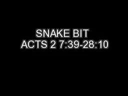SNAKE BIT ACTS 2 7:39-28:10