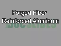 Forged Fiber Reinforced Aluminum