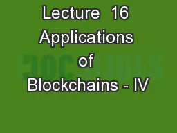 Lecture  16 Applications of Blockchains - IV