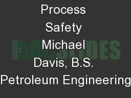 Drilling Process Safety Michael Davis, B.S. Petroleum Engineering