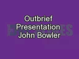 Outbrief Presentation John Bowler