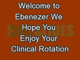 Welcome to Ebenezer We Hope You Enjoy Your Clinical Rotation
