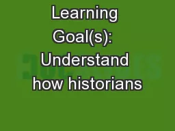 Learning Goal(s):  Understand how historians