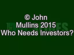 © John Mullins 2015 Who Needs Investors?