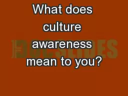 What does culture awareness mean to you?