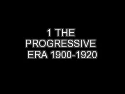 1 THE PROGRESSIVE ERA 1900-1920