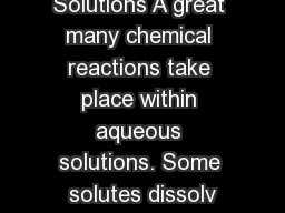 Solutions A great many chemical reactions take place within aqueous solutions. Some solutes