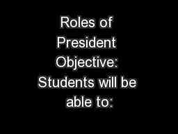 Roles of President Objective: Students will be able to: