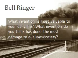 Bell Ringer What invention is most valuable to your daily life? What invention do you