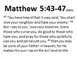 Matthew 5:43-47 (NKJV) 43